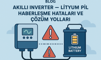 Akıllı İnverter – Lityum Pil Haberleşme Hataları ve Çözüm Yolları