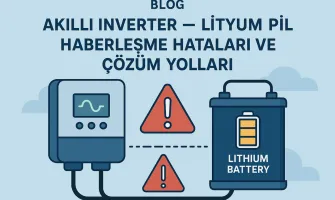 Akıllı İnverter – Lityum Pil Haberleşme Hataları ve Çözüm Yolları